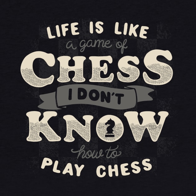 Life is like a game of chess I don't know how to play chess by Tobe_Fonseca